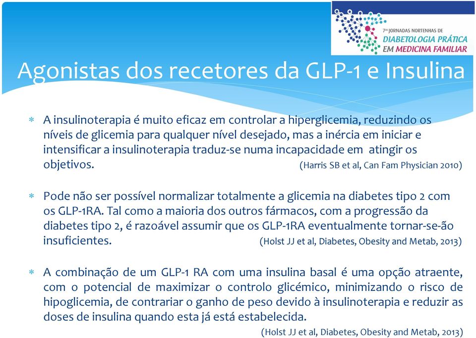 (Harris SB et al, Can Fam Physician 2010) Pode não ser possível normalizar totalmente a glicemia na diabetes tipo 2 com os GLP-1RA.