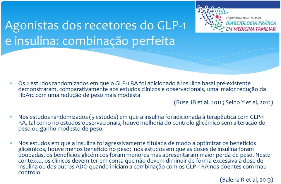 adicionada à terapêutica com GLP-1 RA, tal como no estudos observacionais, houve melhoria do controlo glicémico sem alteração do peso ou ganho modesto de peso.