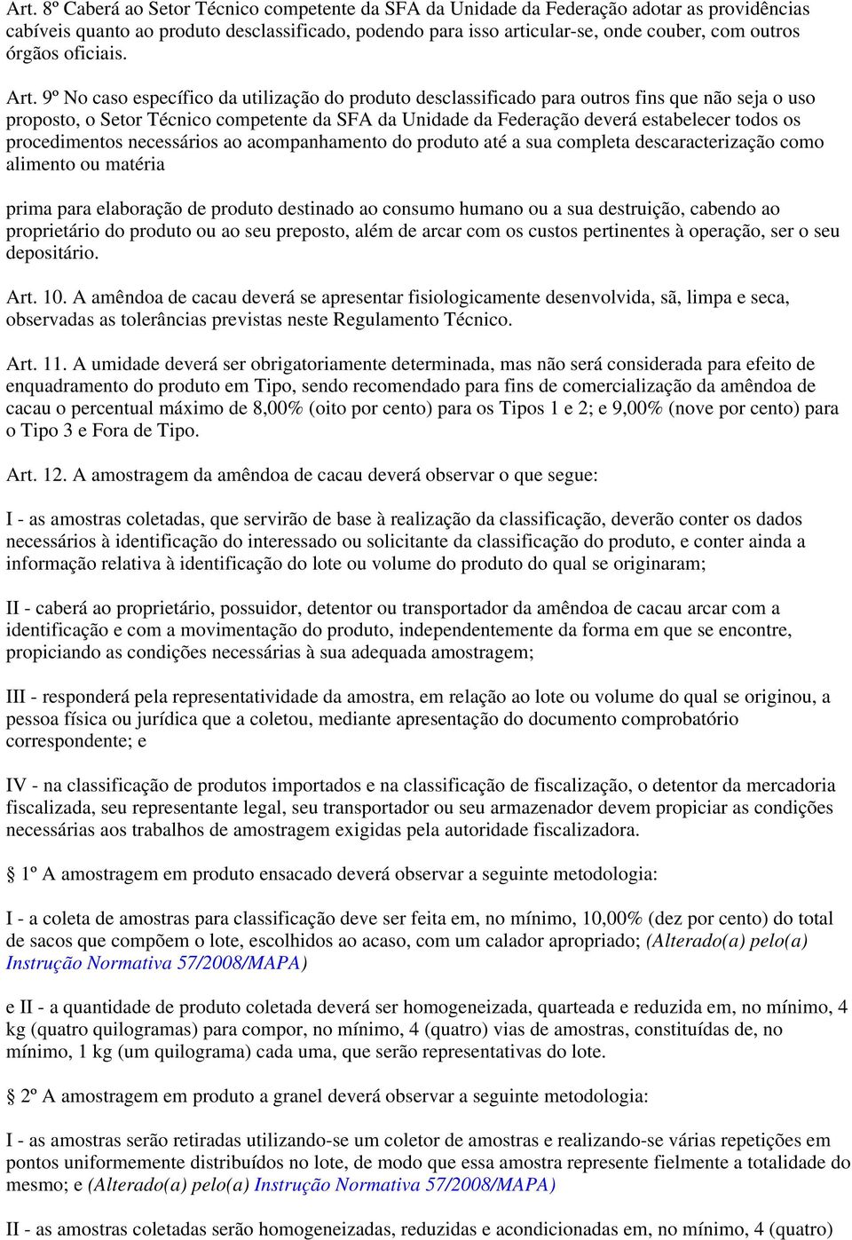 9º No caso específico da utilização do produto sclassificado para outros fins que não seja o uso proposto, o Setor Técnico competente da SFA da Unida da Feração verá estabelecer todos os