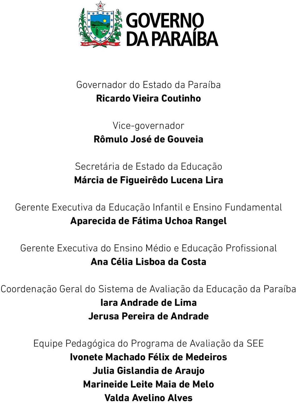 Proissional Ana Célia Lisboa da Costa Coordenação Geral do Sistema de Avaliação da Educação da Paraíba Iara Andrade de Lima Jerusa Pereira de Andrade