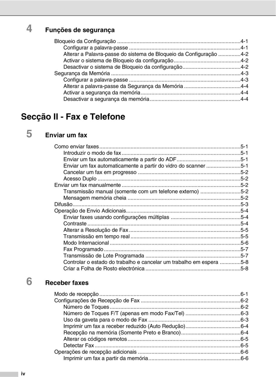 ..4-4 Activar a segurança da memória...4-4 Desactivar a segurança da memória...4-4 Secção II - Fax e Telefone 5 Enviar um fax Como enviar faxes...5-1 Introduzir o modo de fax.