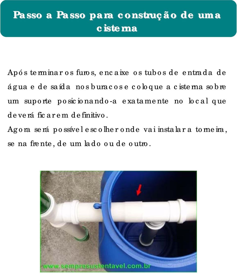 sobre um suporte posicionando-a exatamente no local que deverá ficar em definitivo.