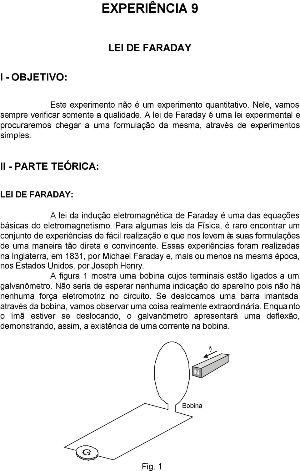 II - PARTE TEÓRICA: LEI DE FARADAY: A lei da indução eletromagnética de Faraday é uma das equações básicas do eletromagnetismo.