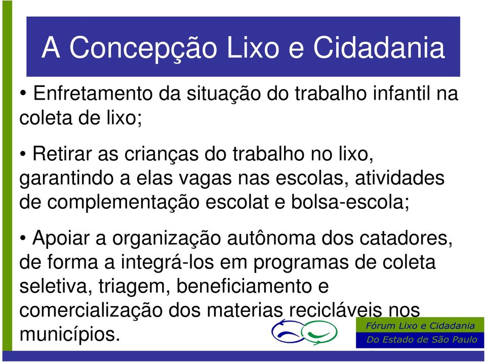 escolat e bolsa-escola; Apoiar a organização autônoma dos catadores, de forma a integrá-los em