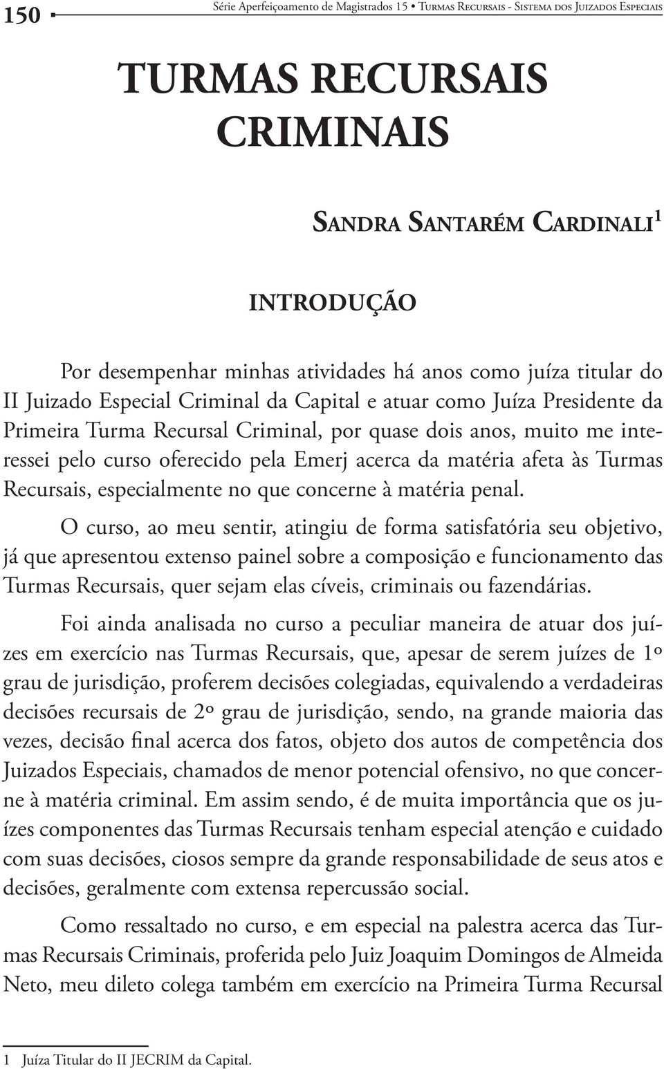 Turmas Recursais, especialmente no que concerne à matéria penal.