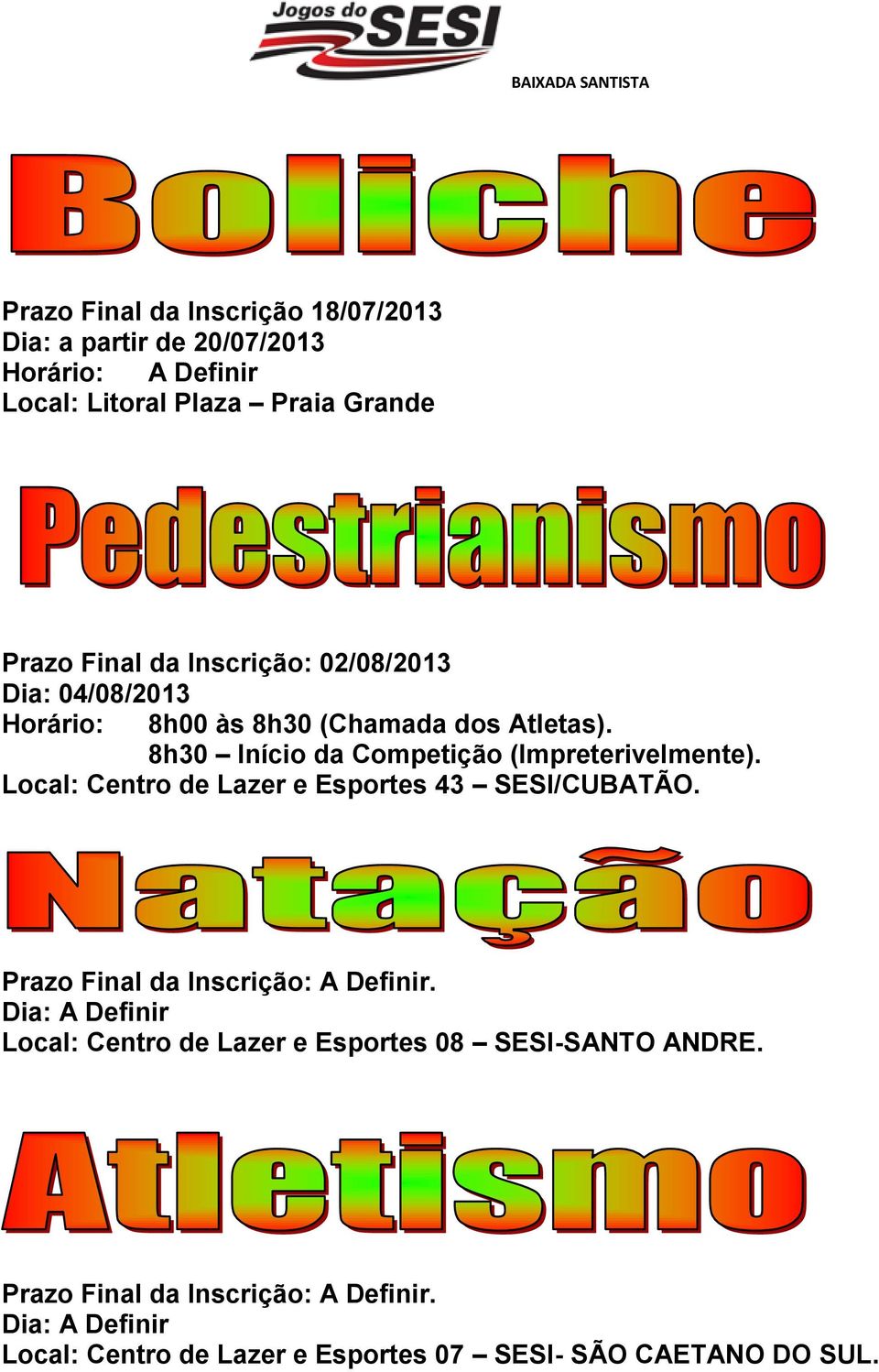 Local: Centro de Lazer e Esportes 43 SESI/CUBATÃO. Prazo Final da Inscrição: A Definir.