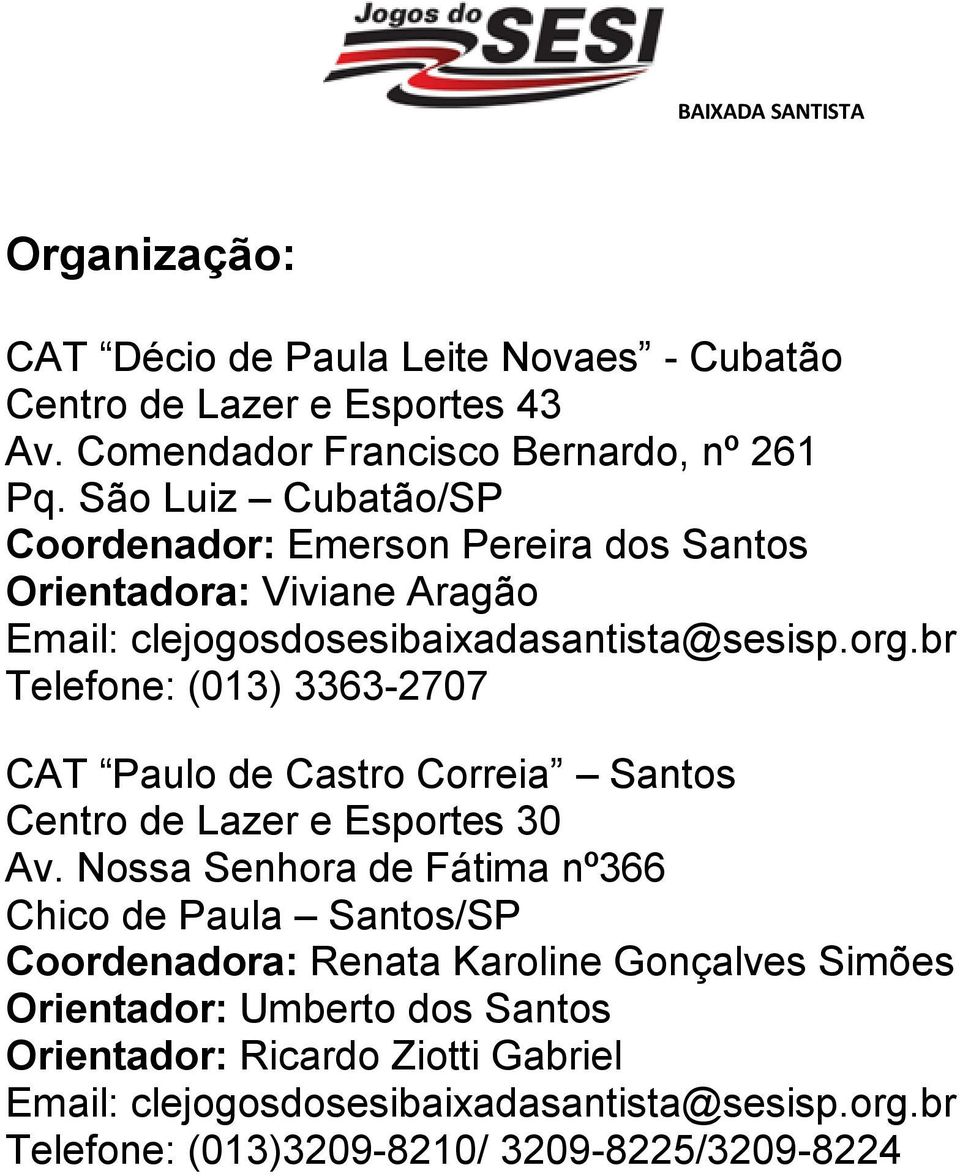 br Telefone: (013) 3363-2707 CAT Paulo de Castro Correia Santos Centro de Lazer e Esportes 30 Av.