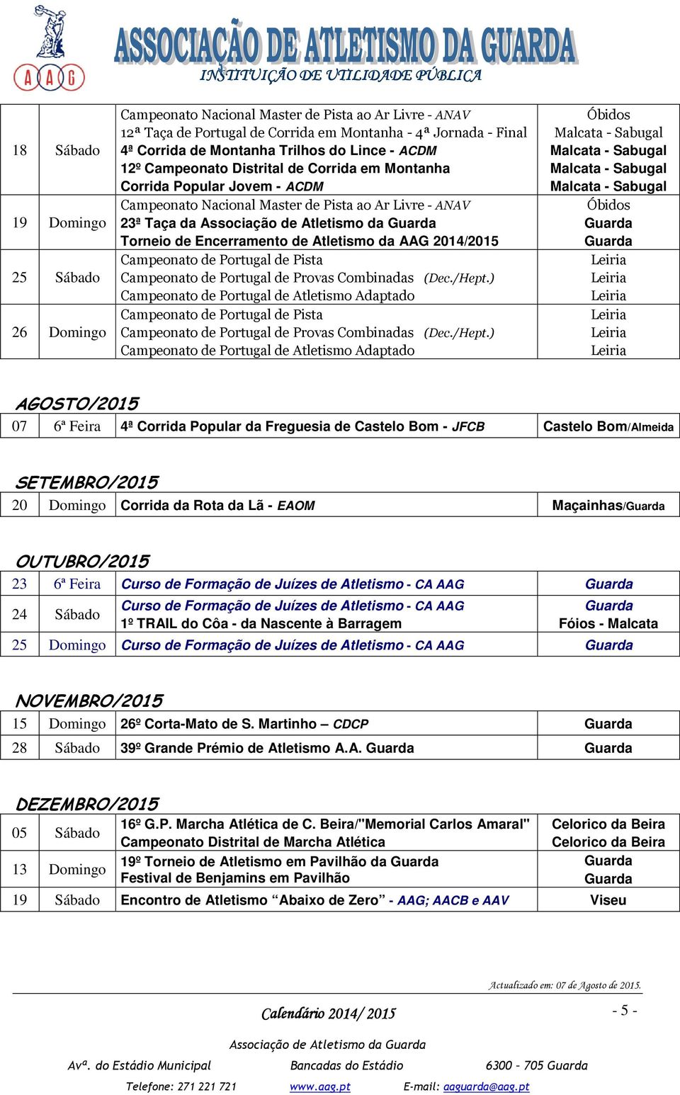 de Atletismo da Torneio de Encerramento de Atletismo da AAG 2014/2015 Campeonato de Portugal de Pista Campeonato de Portugal de Provas Combinadas (Dec./Hept.