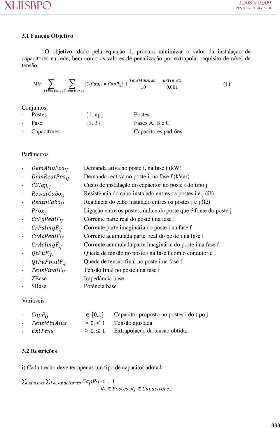 .3} Fases A, B e C Capacitores Capacitores padrões Parâmetros Demanda ativa no poste i, na fase f (kw) Demanda reativa no poste i, na fase f (kvar) Custo de instalação do capacitor no poste i do tipo