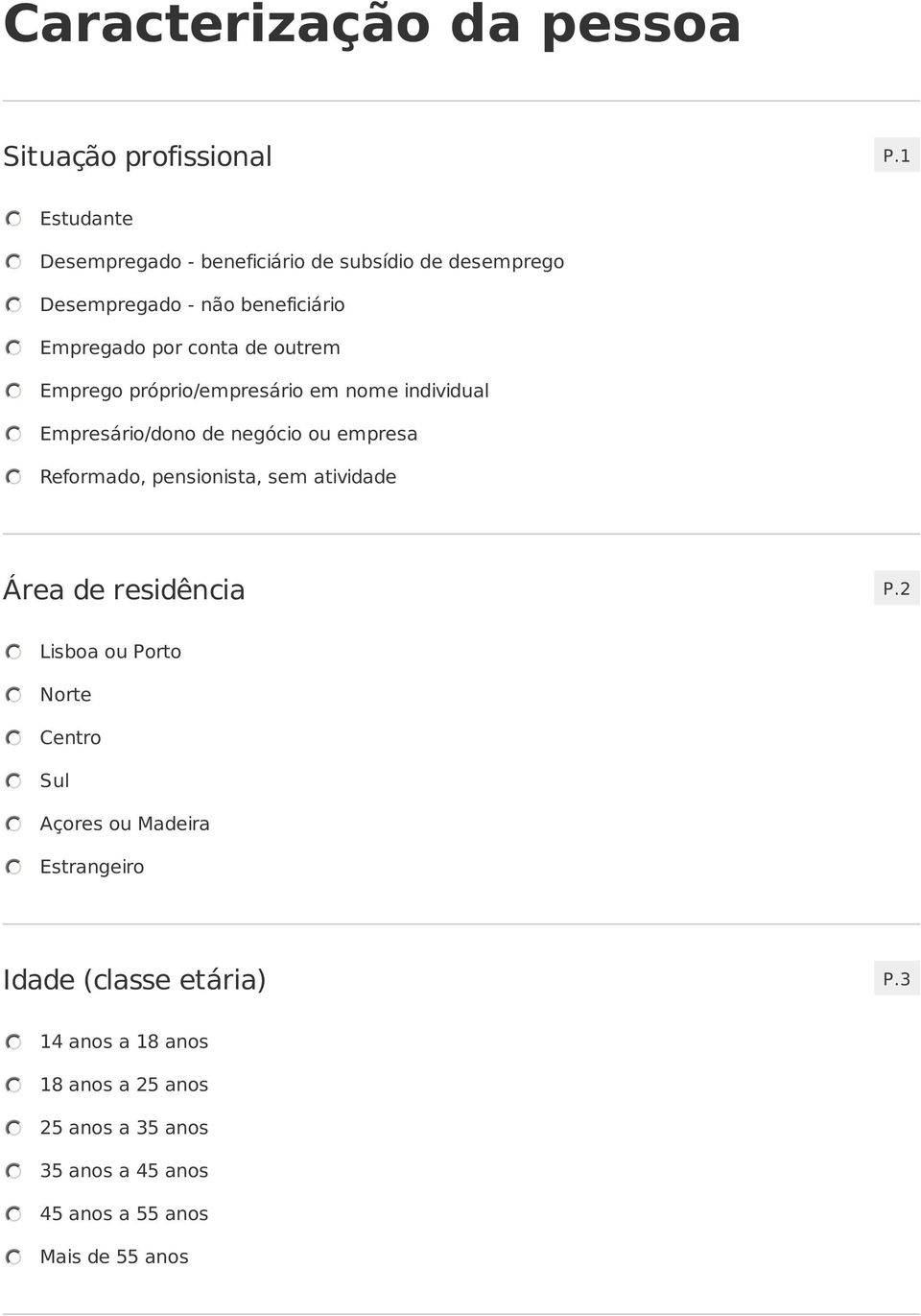 Emprego próprio/empresário em nome individual Empresário/dono de negócio ou empresa Reformado, pensionista, sem atividade Área