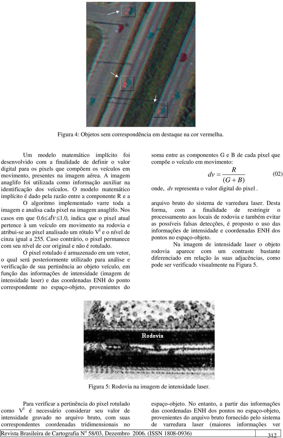 A imagem anaglifo foi utilizada como informação auxiliar na identificação dos veículos.