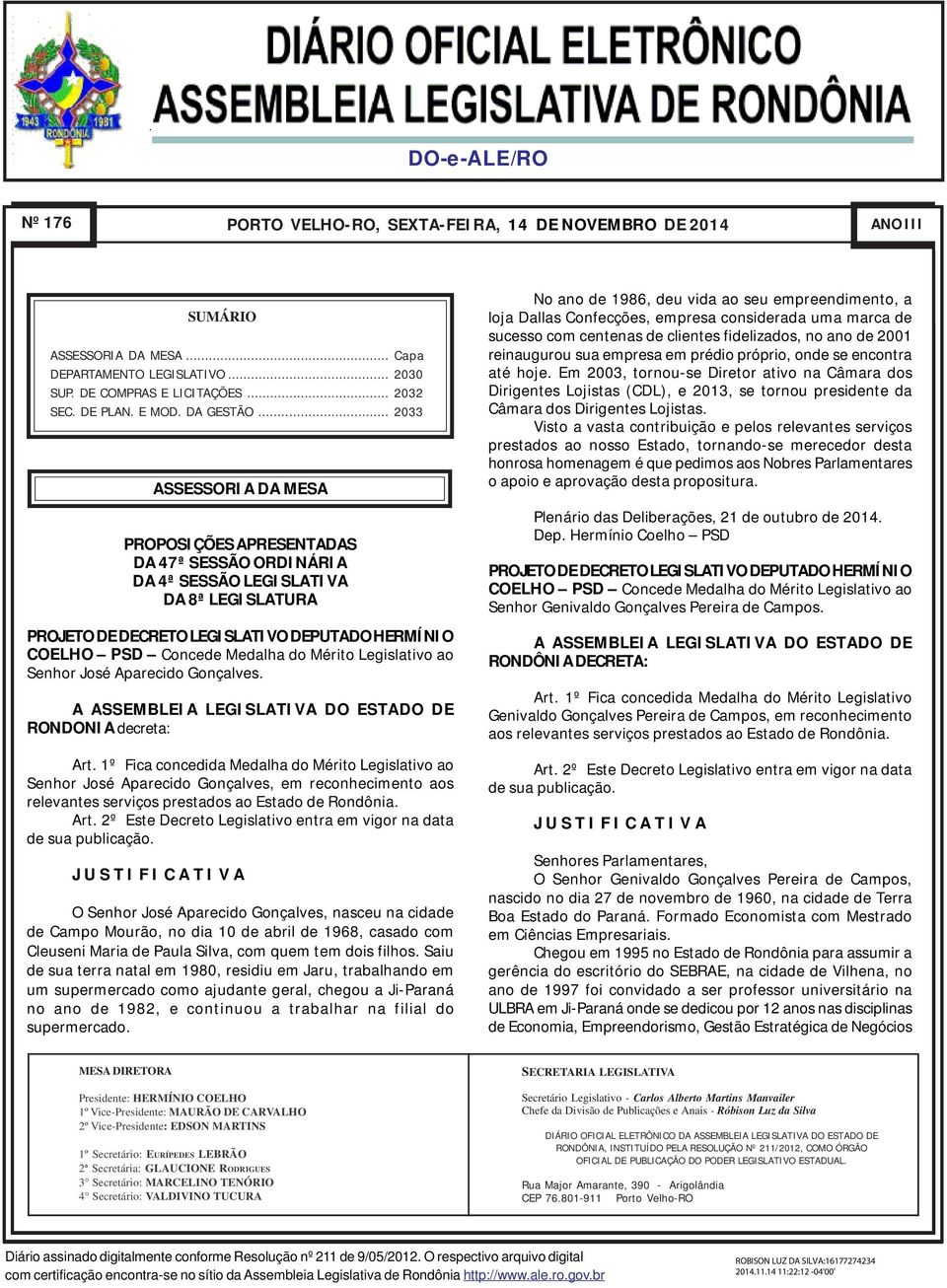 .. 2033 ASSESSORIA DA MESA PROPOSIÇÕES APRESENTADAS DA 47ª SESSÃO ORDINÁRIA DA 4ª SESSÃO LEGISLATIVA DA 8ª LEGISLATURA COELHO PSD Concede Medalha do Mérito Legislativo ao Senhor José Aparecido