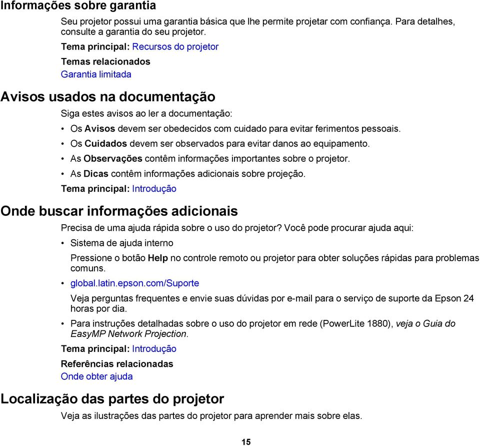 ferimentos pessoais. Os Cuidados devem ser observados para evitar danos ao equipamento. As Observações contêm informações importantes sobre o projetor.