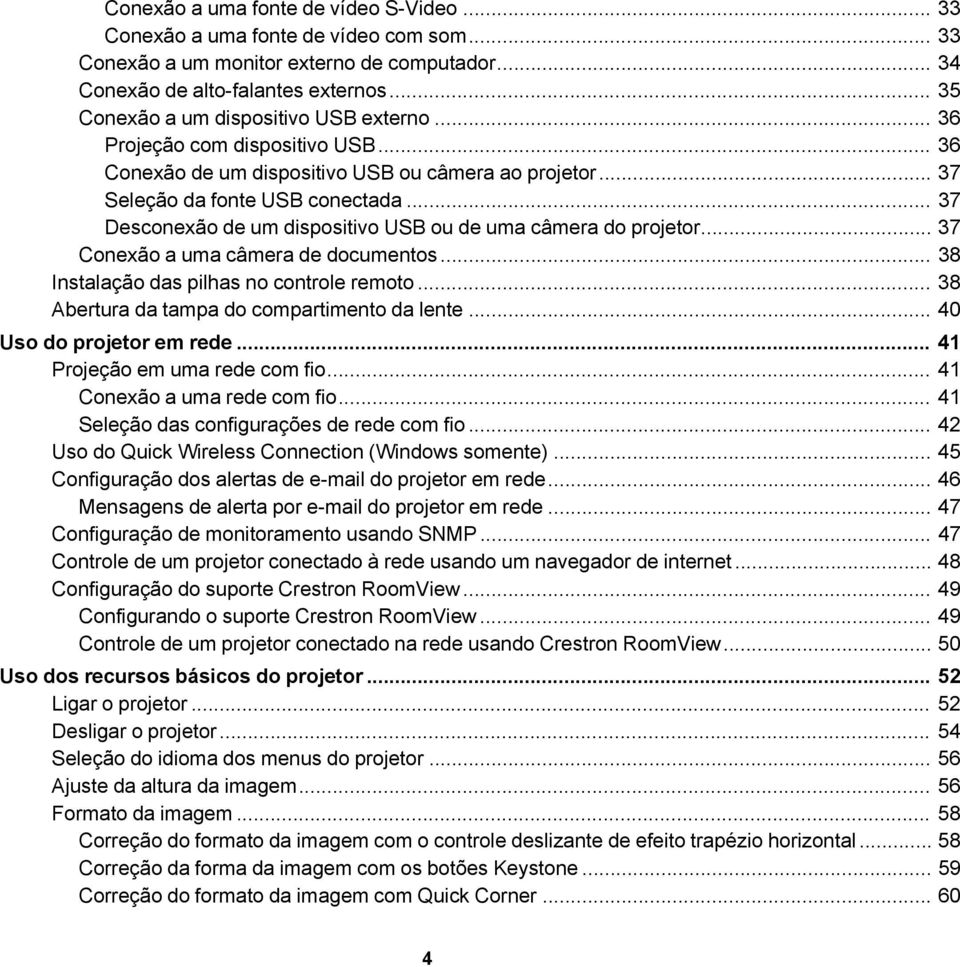 .. 37 Desconexão de um dispositivo USB ou de uma câmera do projetor... 37 Conexão a uma câmera de documentos... 38 Instalação das pilhas no controle remoto.