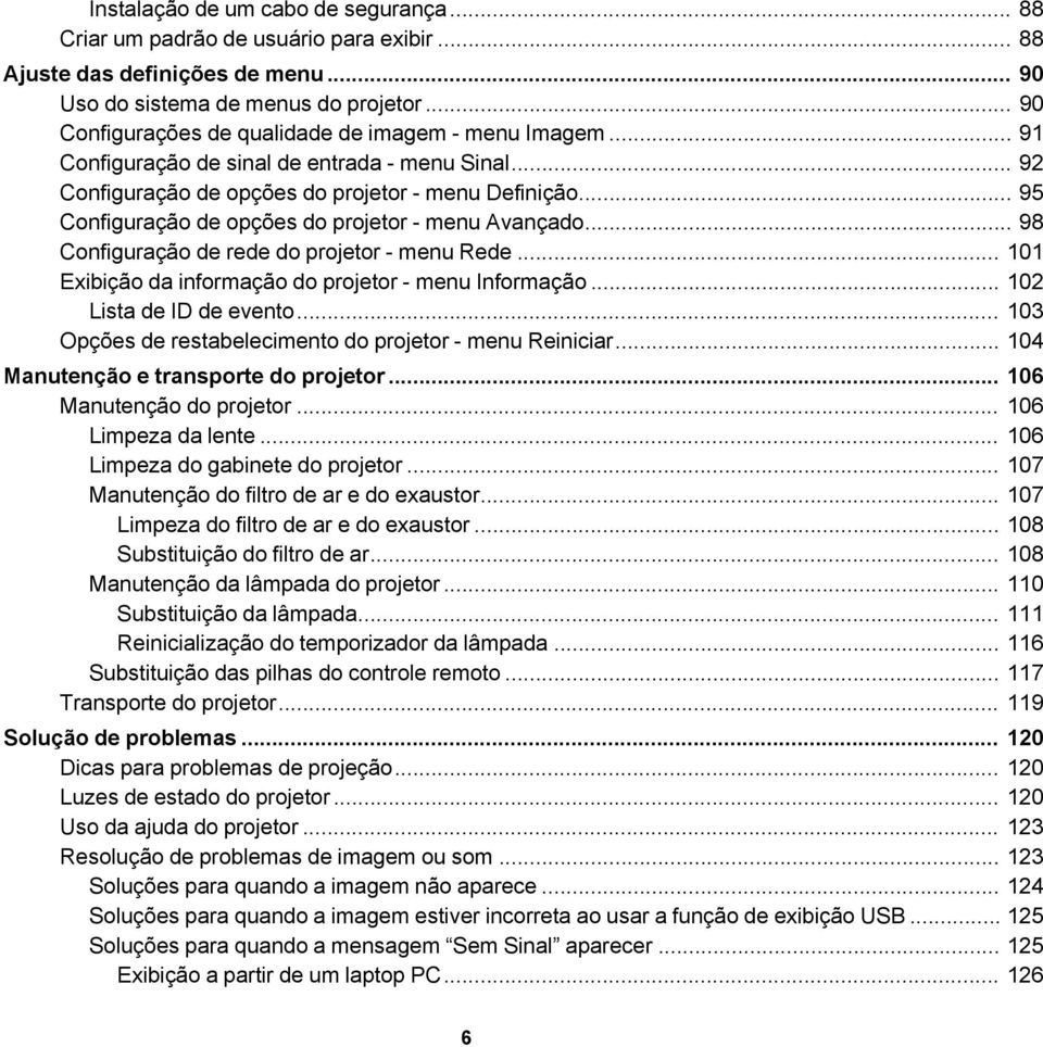 .. 95 Configuração de opções do projetor - menu Avançado... 98 Configuração de rede do projetor - menu Rede... 101 Exibição da informação do projetor - menu Informação... 102 Lista de ID de evento.