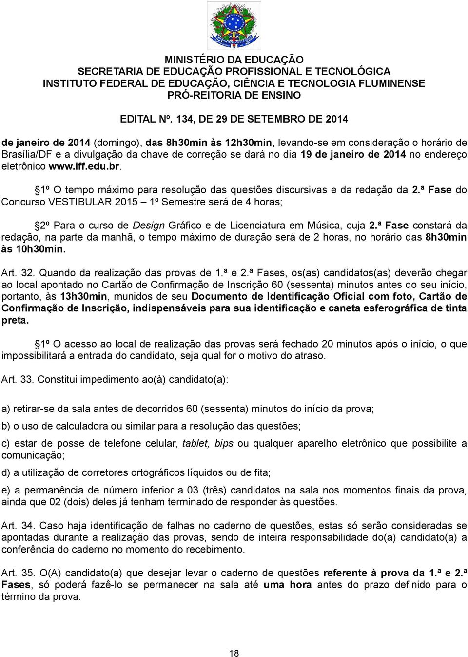 ª Fase do Concurso VESTIBULAR 2015 1º Semestre será de 4 horas; 2º Para o curso de Design Gráfico e de Licenciatura em Música, cuja 2.