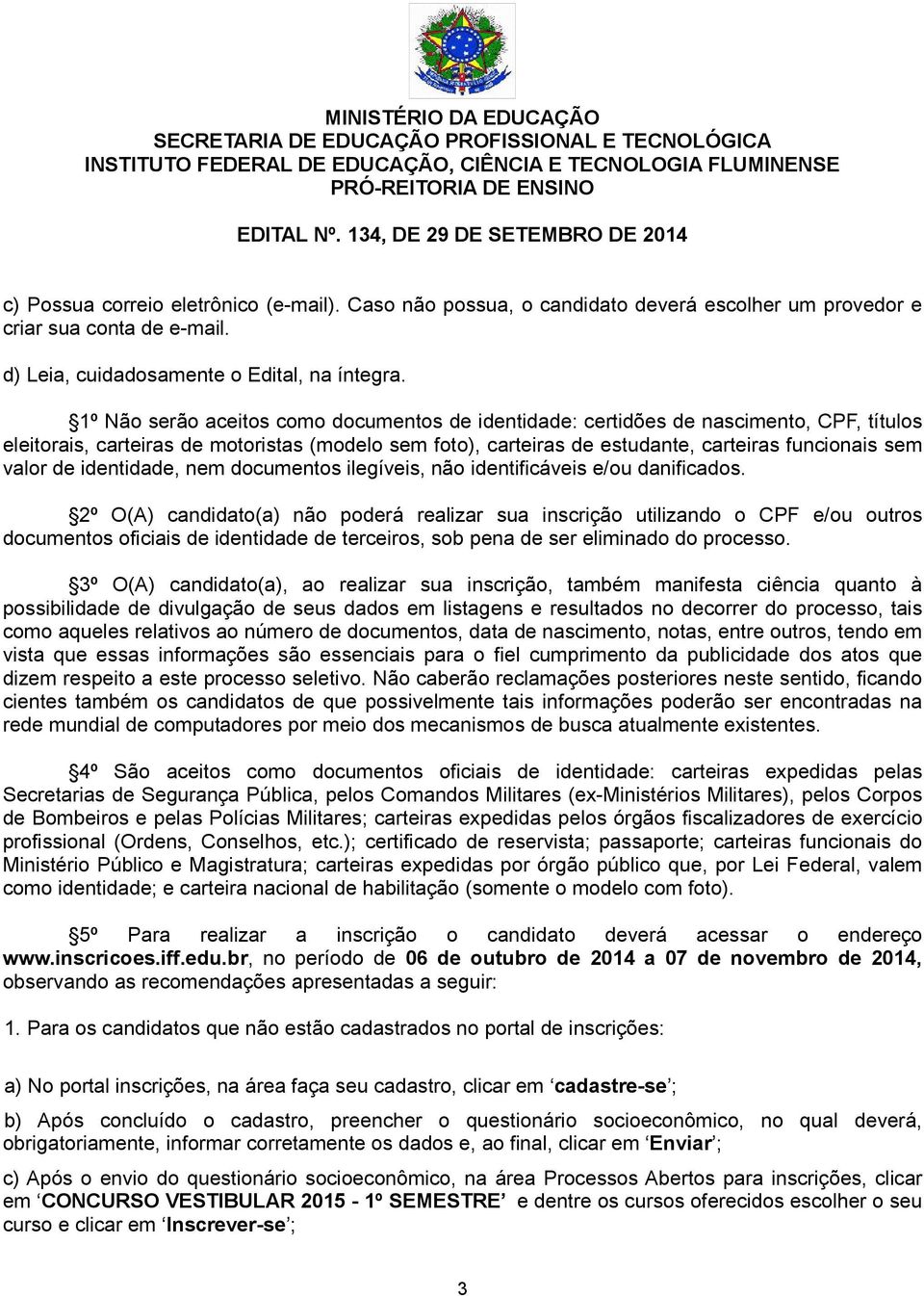 de identidade, nem documentos ilegíveis, não identificáveis e/ou danificados.