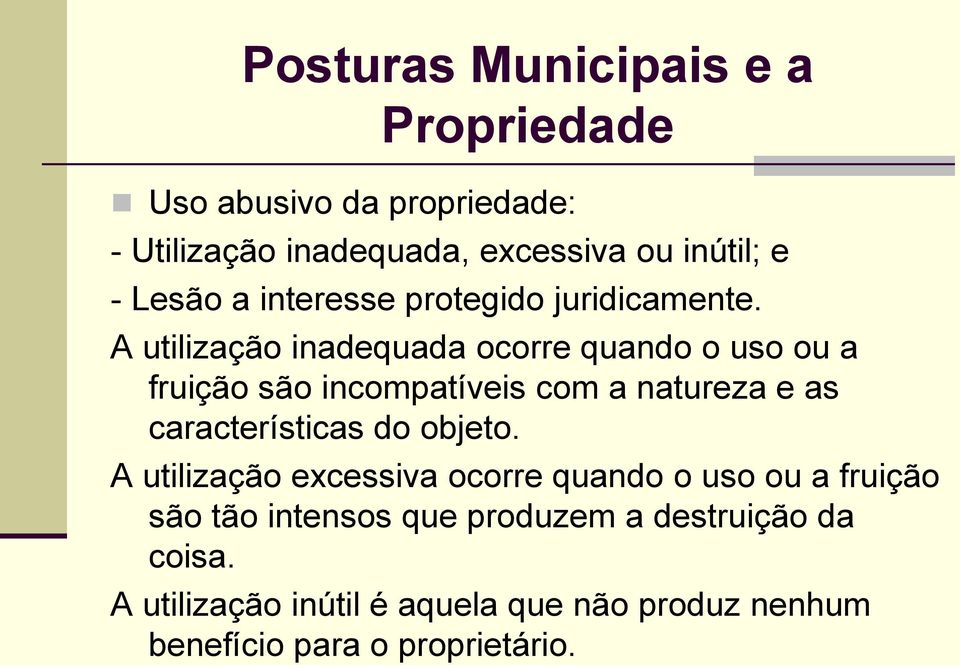 A utilização inadequada ocorre quando o uso ou a fruição são incompatíveis com a natureza e as características do