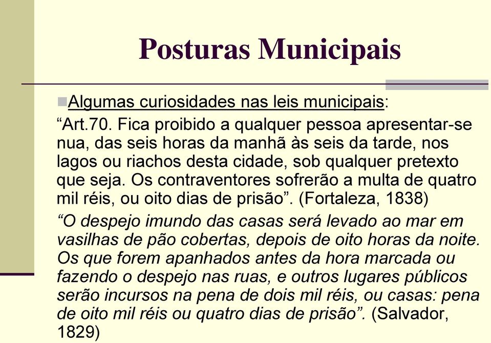 Os contraventores sofrerão a multa de quatro mil réis, ou oito dias de prisão.