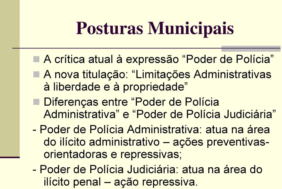 Polícia Judiciária - Poder de Polícia Administrativa: atua na área do ilícito administrativo ações