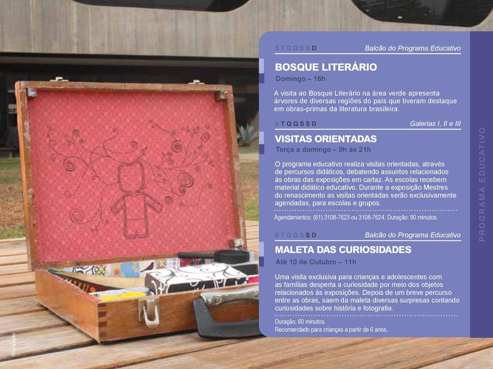 Visitas Orientadas Terça a domingo 9h às Galerias I, II e III O programa educativo realiza visitas orientadas, através de percursos didáticos, debatendo assuntos relacionados às obras das exposições