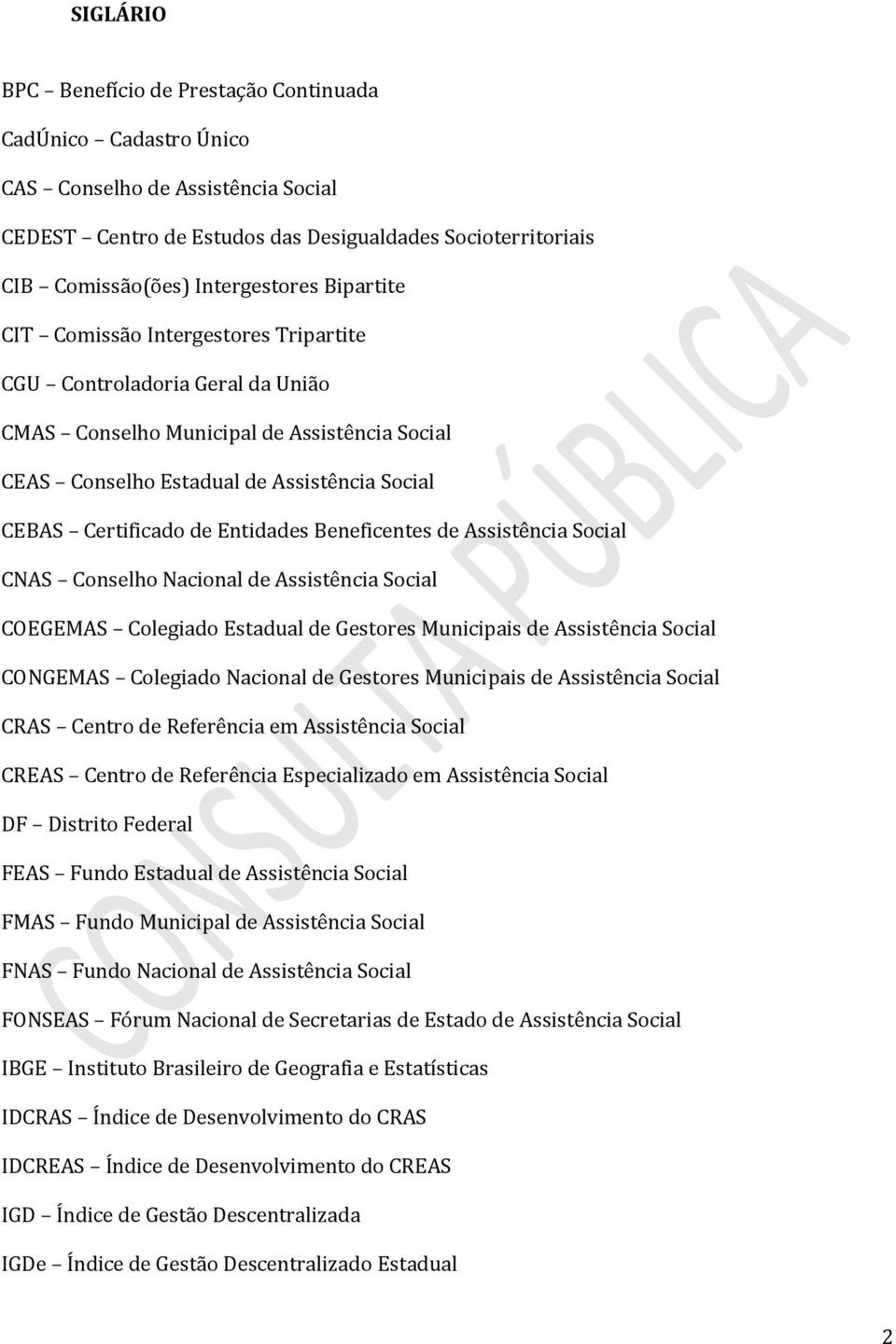 Entidades Beneficentes de Assistência Social CNAS Conselho Nacional de Assistência Social COEGEMAS Colegiado Estadual de Gestores Municipais de Assistência Social CONGEMAS Colegiado Nacional de