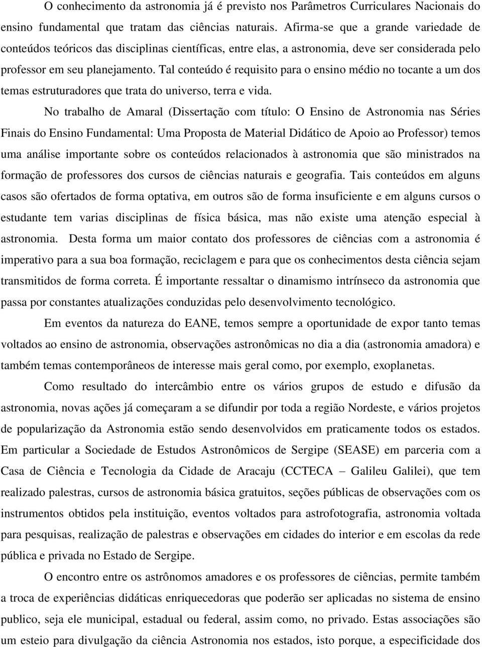 Tal conteúdo é requisito para o ensino médio no tocante a um dos temas estruturadores que trata do universo, terra e vida.