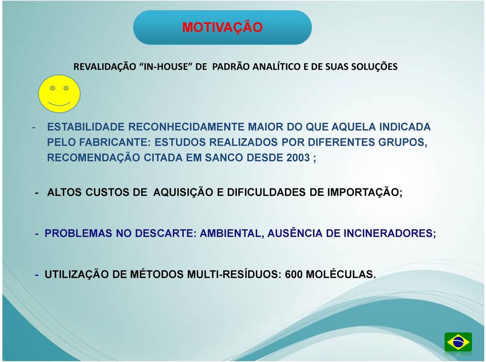 CITADA EM SANCO DESDE 2003 ; - ALTOS CUSTOS DE AQUISIÇÃO E DIFICULDADES DE IMPORTAÇÃO; - PROBLEMAS NO