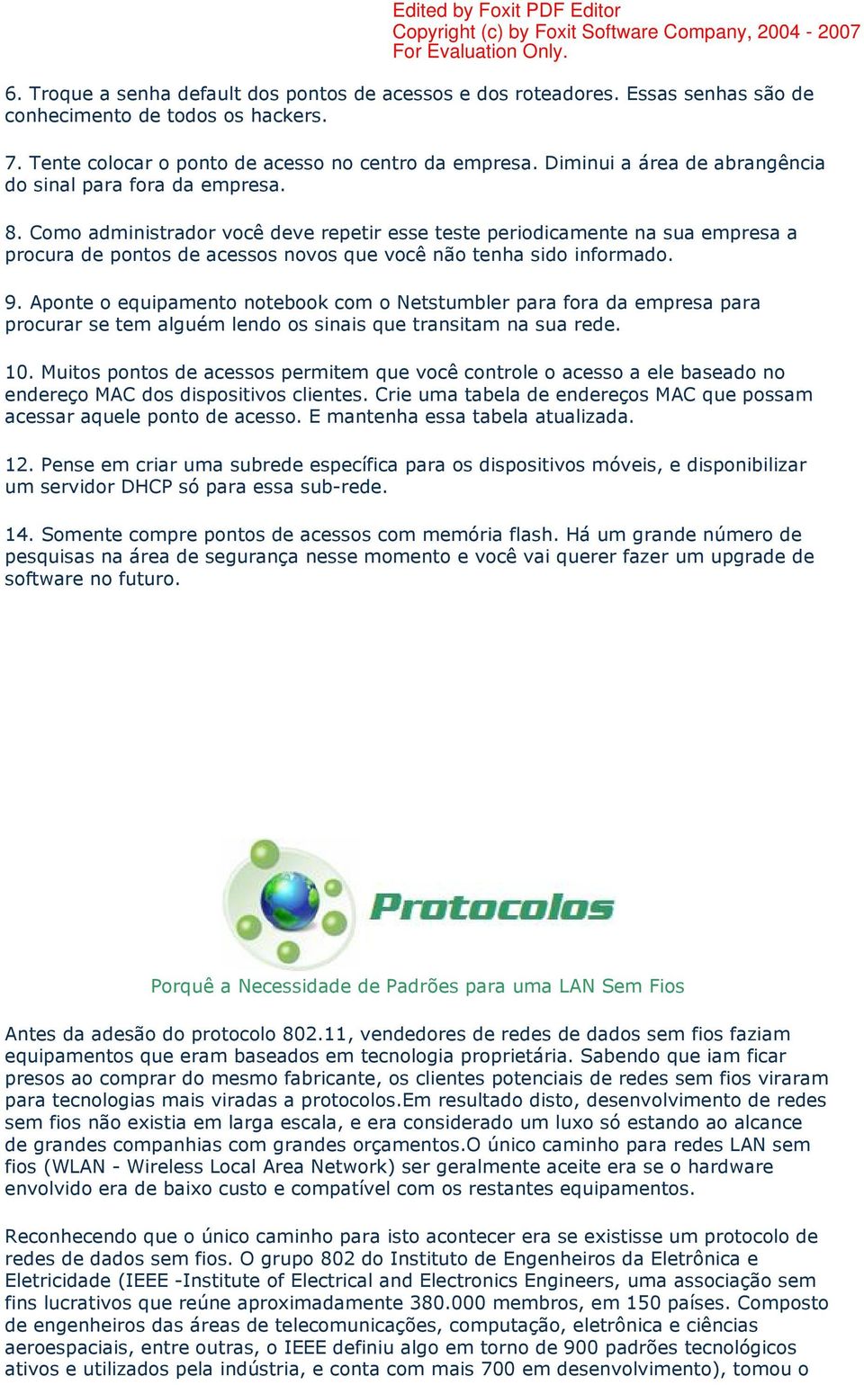 Como administrador você deve repetir esse teste periodicamente na sua empresa a procura de pontos de acessos novos que você não tenha sido informado. 9.