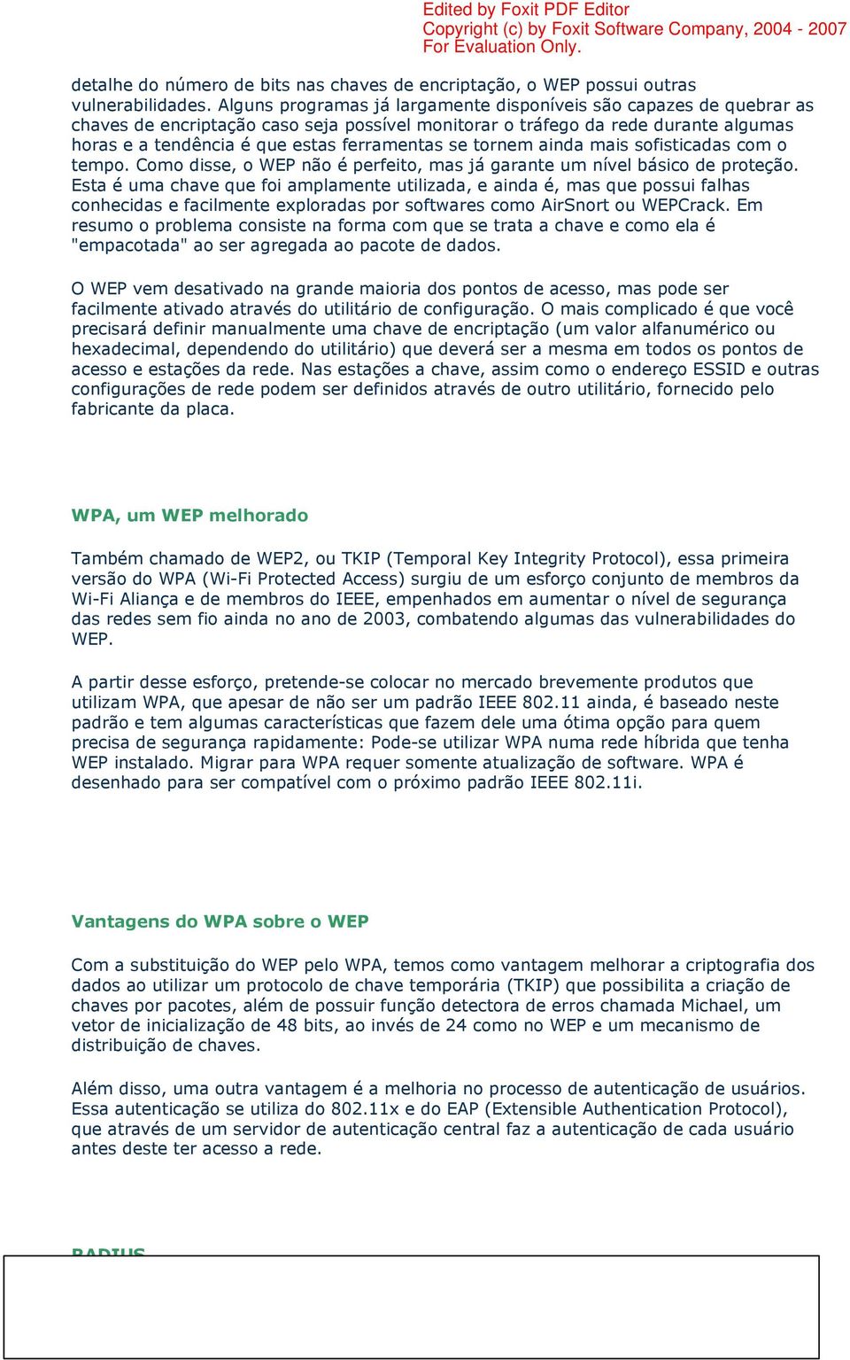 se tornem ainda mais sofisticadas com o tempo. Como disse, o WEP não é perfeito, mas já garante um nível básico de proteção.