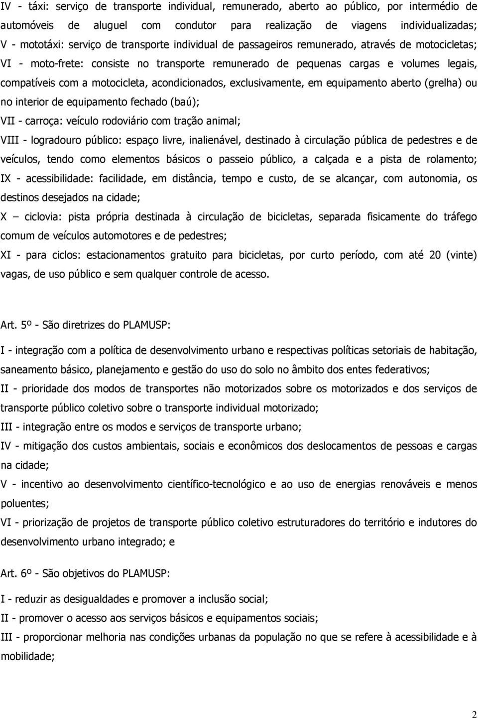 acondicionados, exclusivamente, em equipamento aberto (grelha) ou no interior de equipamento fechado (baú); VII - carroça: veículo rodoviário com tração animal; VIII - logradouro público: espaço