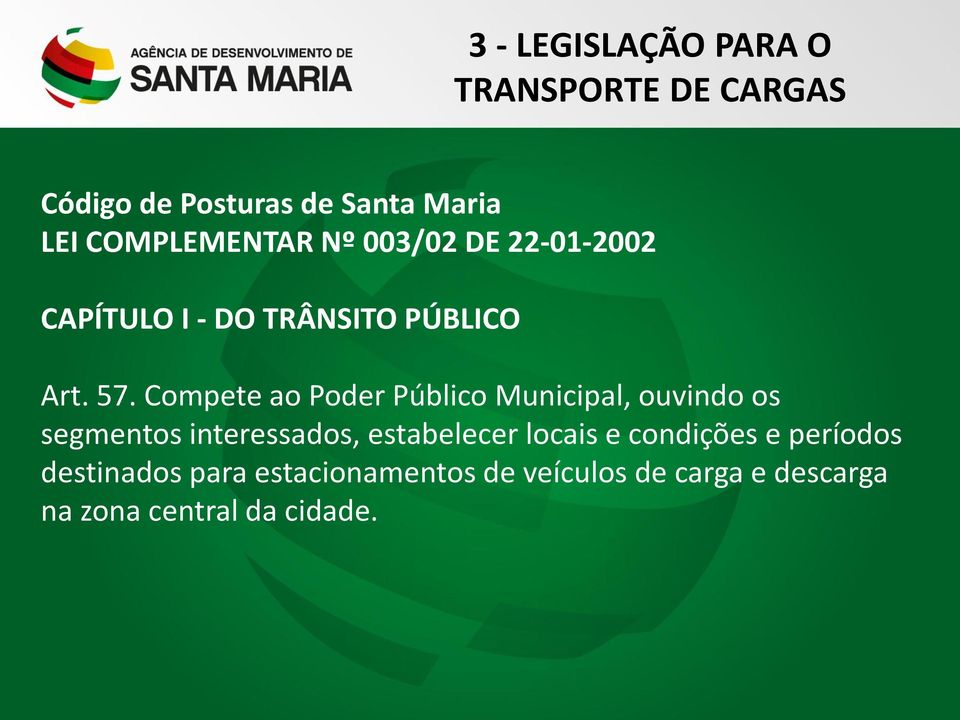 Compete ao Poder Público Municipal, ouvindo os segmentos interessados, estabelecer locais