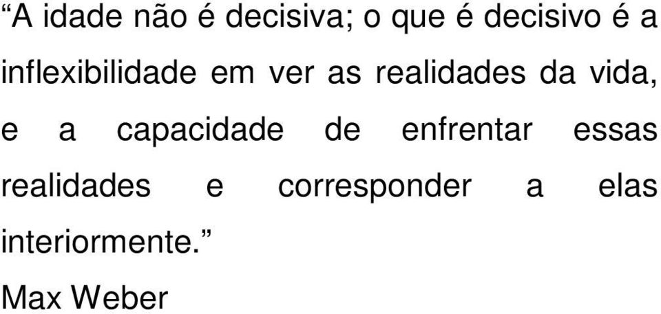 e a capacidade de enfrentar essas realidades