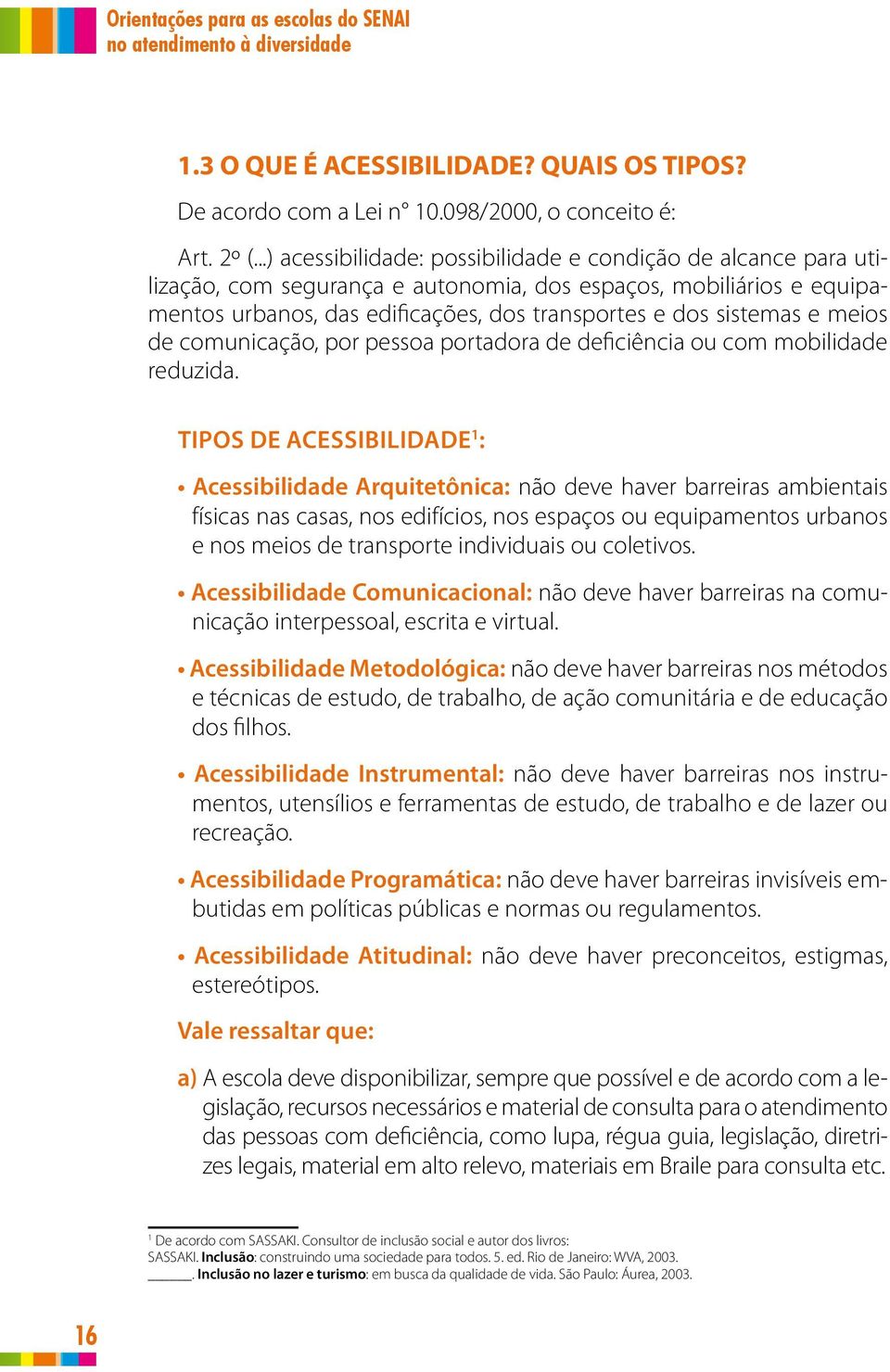 meios de comunicação, por pessoa portadora de deficiência ou com mobilidade reduzida.