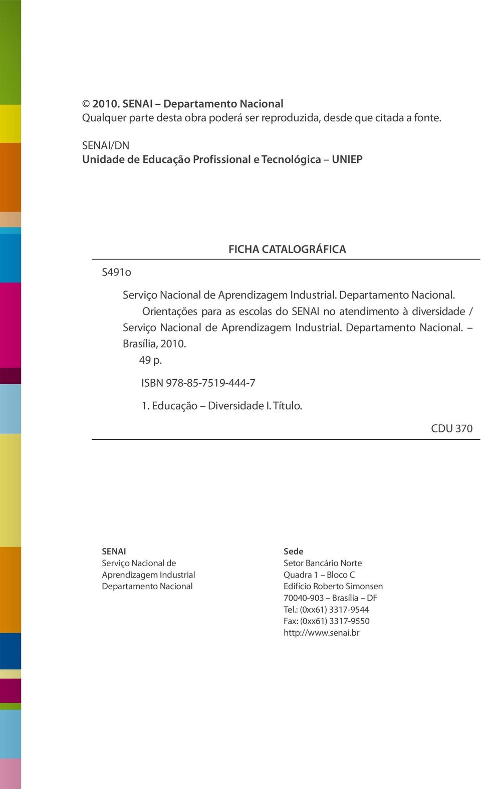 Orientações para as escolas do SENAI no atendimento à diversidade / Serviço Nacional de Aprendizagem Industrial. Departamento Nacional. Brasília, 2010. 49 p.