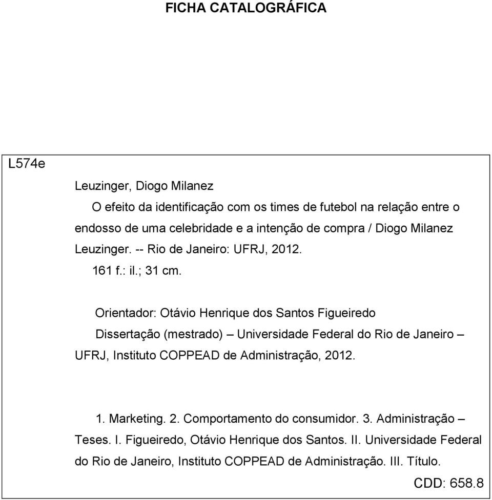 Orientador: Otávio Henrique dos Santos Figueiredo Dissertação (mestrado) Universidade Federal do Rio de Janeiro UFRJ, Instituto COPPEAD de Administração,