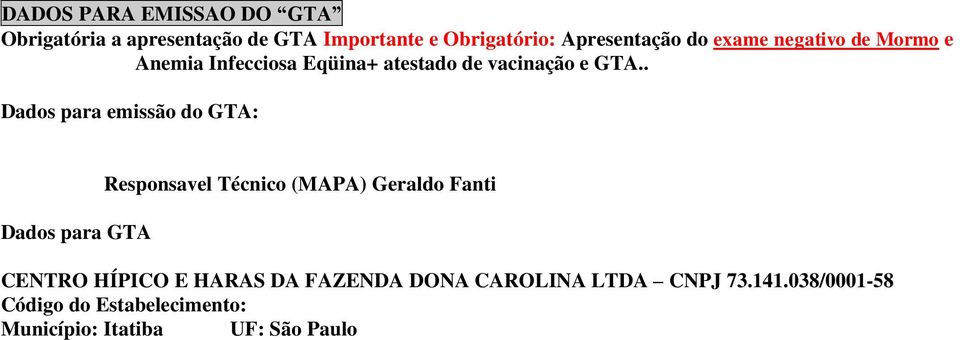 . Dados para emissão do GTA: Dados para GTA Responsavel Técnico (MAPA) Geraldo Fanti CENTRO HÍPICO E