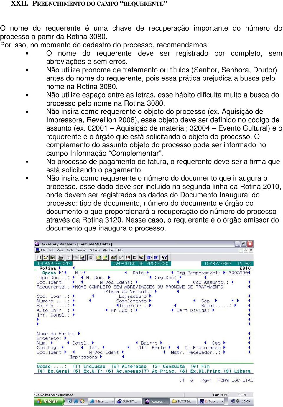 Não utilize pronome de tratamento ou títulos (Senhor, Senhora, Doutor) antes do nome do requerente, pois essa prática prejudica a busca pelo nome na Rotina 3080.