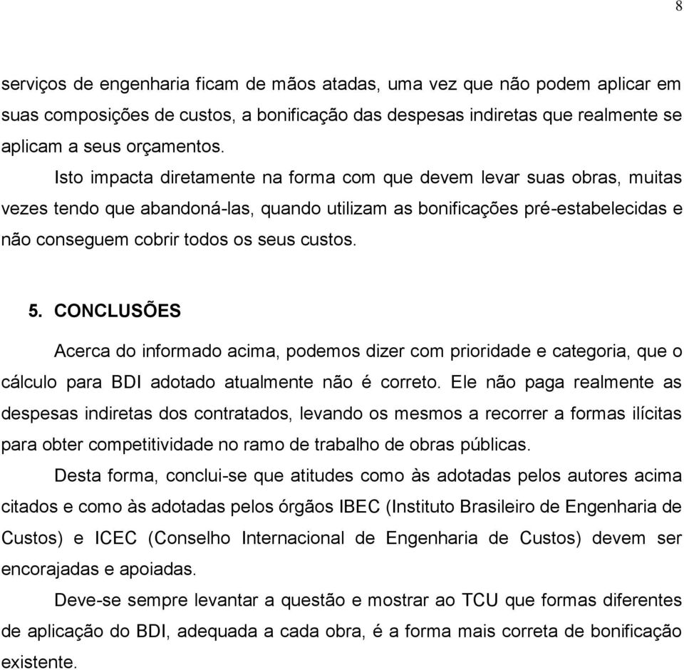 CONCLUSÕES Acerca do informado acima, podemos dizer com prioridade e categoria, que o cálculo para BDI adotado atualmente não é correto.