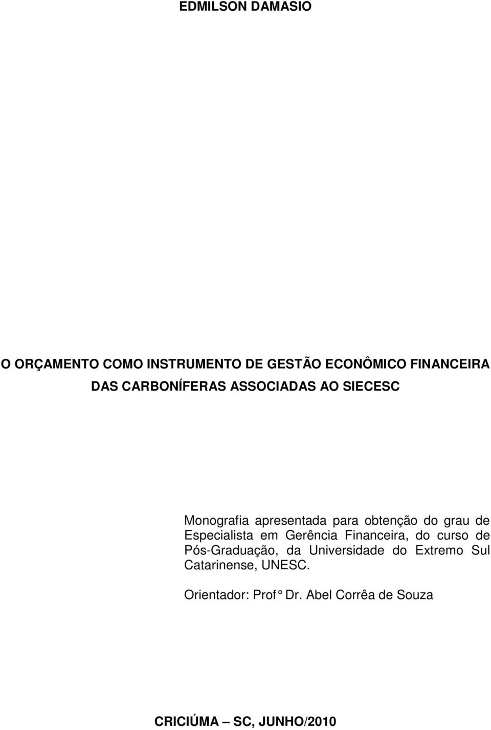 Especialista em Gerência Financeira, do curso de Pós-Graduação, da Universidade do