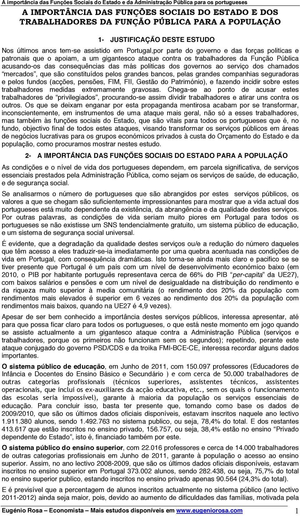 fundos (acções, pensões, FIM, FII, Gestão do Património), e fazendo incidir sobre estes trabalhadores medidas extremamente gravosas.