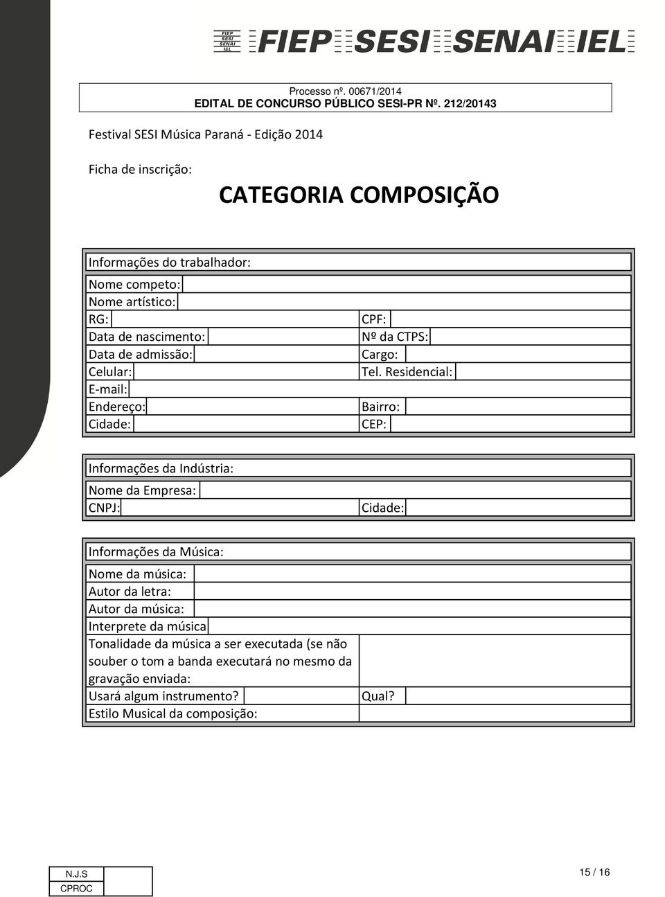 Residencial: Bairro: CEP: Informações da Indústria: Nome da Empresa: CNPJ: Informações da Música: Nome da música: Autor da letra: Autor da