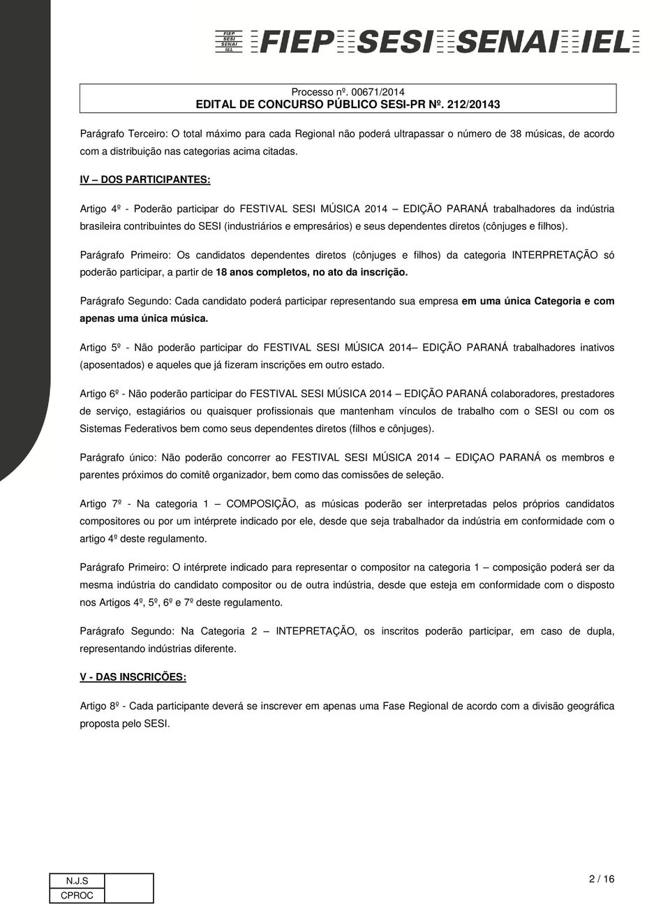 dependentes diretos (cônjuges e filhos).