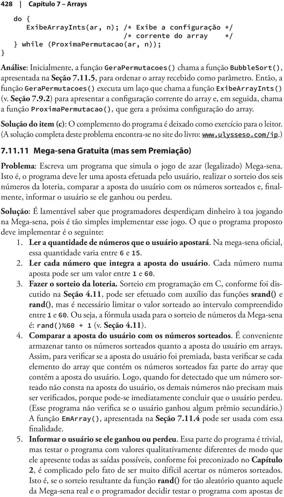 2) para apresentar a configuração corrente do array e, em seguida, chama a função ProximaPermutacao(), que gera a próxima configuração do array.