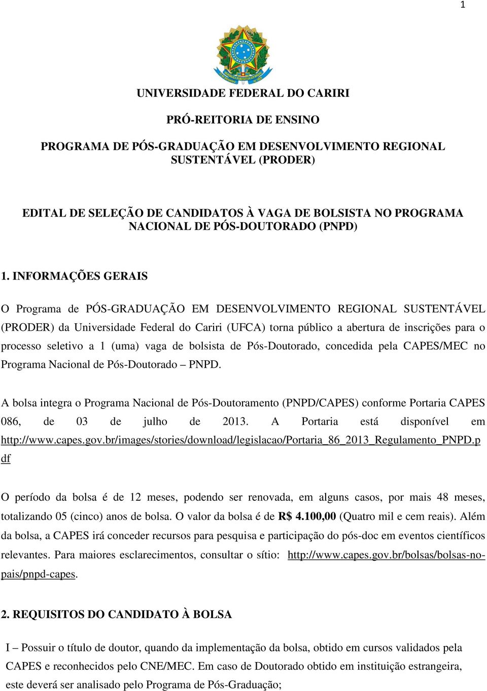 INFORMAÇÕES GERAIS O Programa de PÓS-GRADUAÇÃO EM DESENVOLVIMENTO REGIONAL SUSTENTÁVEL (PRODER) da Universidade Federal do Cariri (UFCA) torna público a abertura de inscrições para o processo