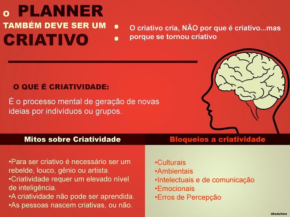 Mitos sobre Criatividade Bloqueios a criatividade Para ser criativo é necessário ser um rebelde, louco, gênio ou artista.