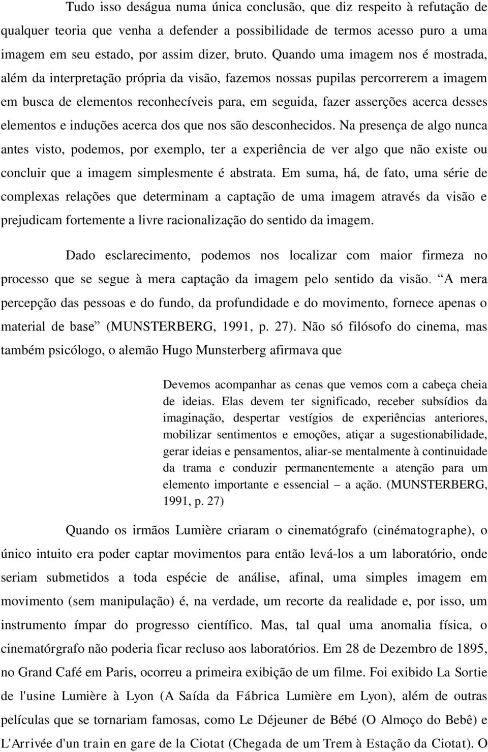 desses elementos e induções acerca dos que nos são desconhecidos.