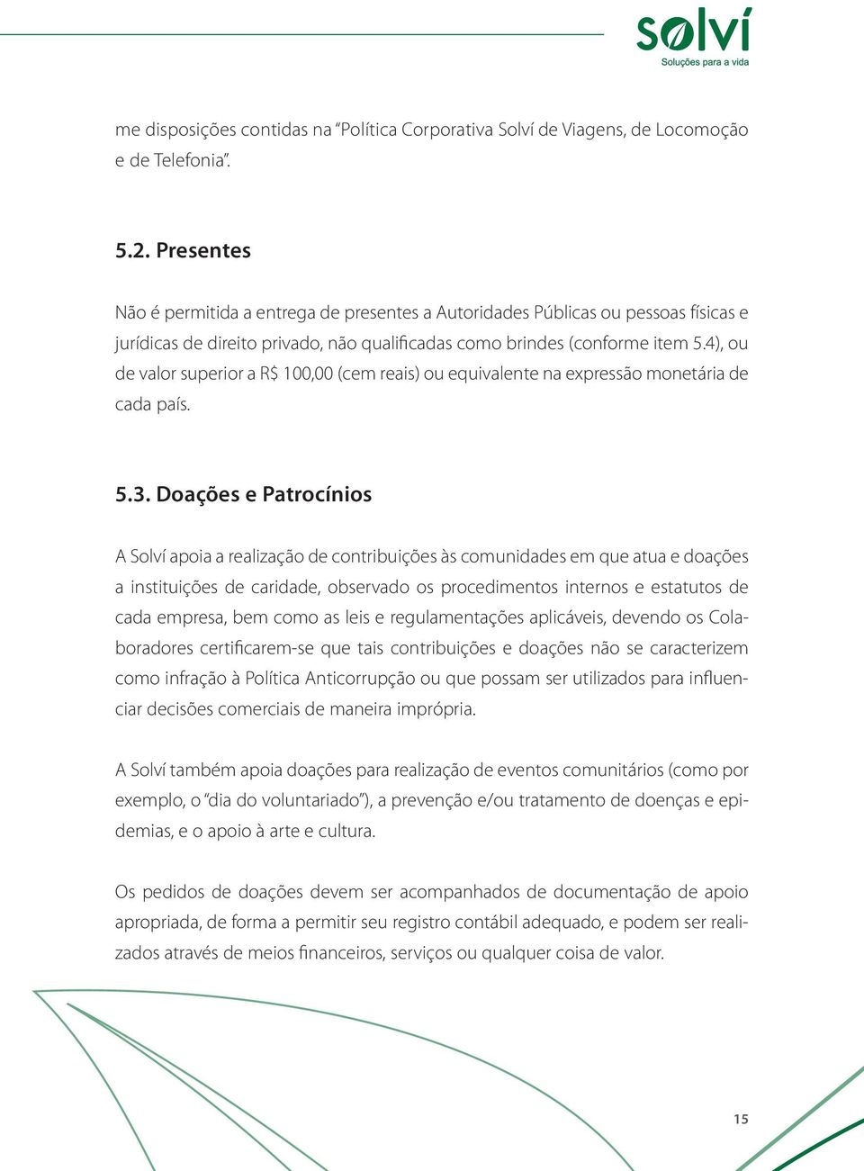 4), ou de valor superior a R$ 100,00 (cem reais) ou equivalente na expressão monetária de cada país. 5.3.