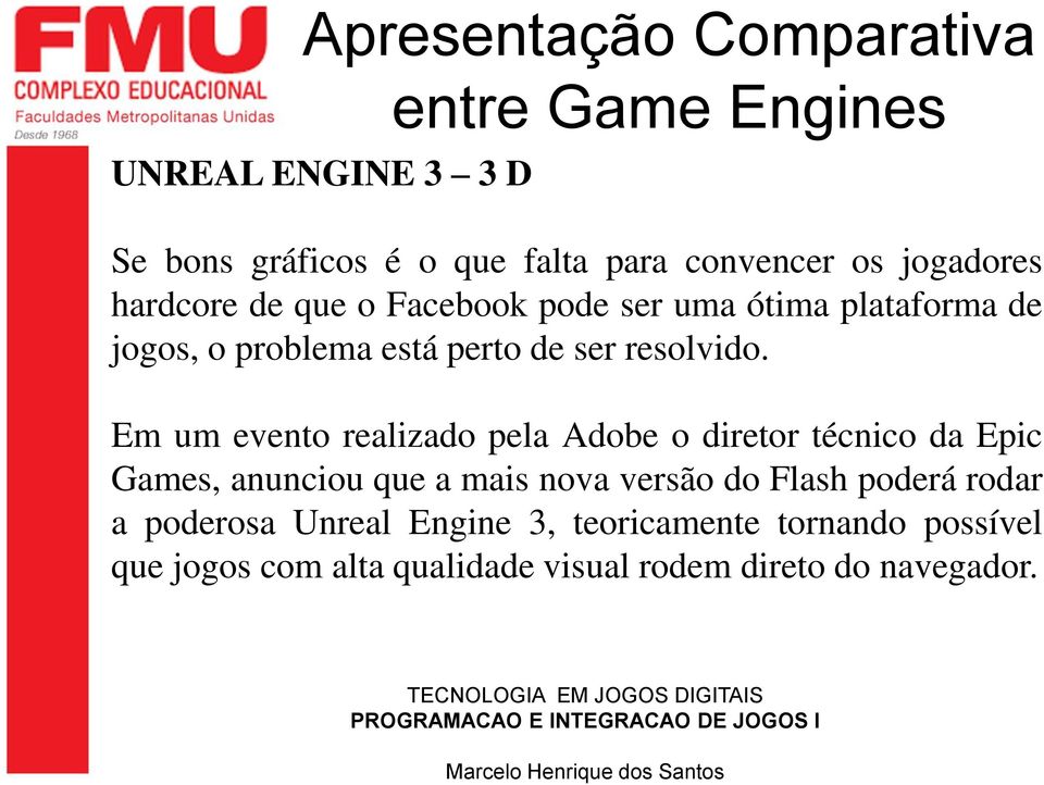 Em um evento realizado pela Adobe o diretor técnico da Epic Games, anunciou que a mais nova versão do Flash