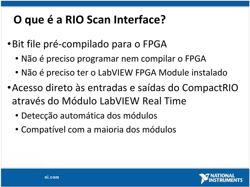 FPGA Não é preciso ter o LabVIEW FPGA Module instalado Acesso direto às